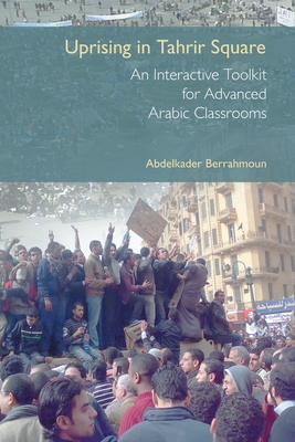 Uprising in Tahrir Square: An Interactive Toolkit for Advanced Arabic Classrooms - Berrahmoun, Abdelkader