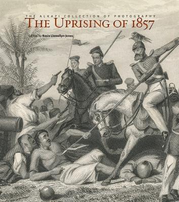 Uprising of 1857 - Llewellyn-Jones, Rosie (Editor), and Amin, Shahid (Contributions by), and Chaudhary, Zahid R. (Contributions by)