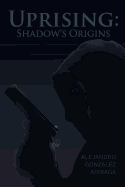 Uprising: Shadow's Origins