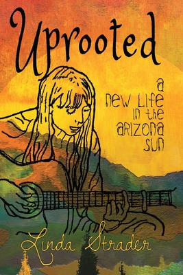 Uprooted: A New Life in the Arizona Sun - Strader, Linda
