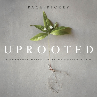 Uprooted Lib/E: A Gardener Reflects on Beginning Again - Dickey, Page, and McKenna, Alex (Read by)