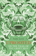 Uprooted: On the Trail of the Green Man