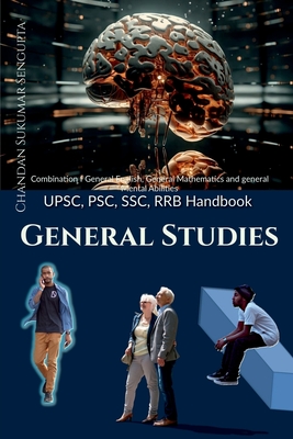 UPSC, PSC, SSC, RRB Handbook General Studies: Sourcebook for accelerationg Self Studies. - Chandan Sukumar SenGupta
