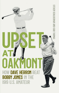 Upset at Oakmont: How Dave Herron Beat Bobby Jones in the 1919 U.S. Amateur