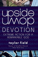 Upside Down Devotion: Extreme Action for a Remarkable God