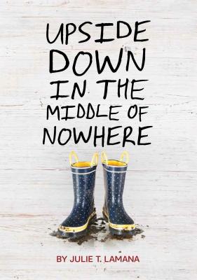 Upside Down in the Middle of Nowhere - Lamana, Julie T