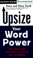 Upsize Your Word Power: The Fastest and Easiest Way to Expand Your Vocabulary - Funk, Peter (Read by), and Funk, Mary