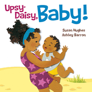 Upsy Daisy, Baby!: How Families Around the World Carry Their Little Ones