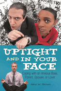 Uptight and in Your Face: Coping with an Anxious Boss, Parent, Spouse, or Lover