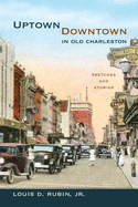 Uptown/Downtown in Old Charleston: Sketches and Stories