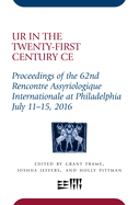 Ur in the Twenty-First Century Ce: Proceedings of the 62nd Rencontre Assyriologique Internationale at Philadelphia, July 11-15, 2016