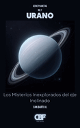 Urano: Los Misterios Inexplorados del eje Inclinado