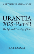 Urantia 2025 Part 4B, The Life and Teachings of Jesus