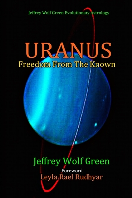 Uranus: Freedom From The Known - Rudhyar, Leyla Rael (Foreword by), and Green, Jeffrey Wolf