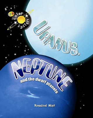 Uranus, Neptune and the Dwarf Planets - Mist, Rosalind, and Horobin, Wendy (Editor)