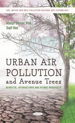 Urban Air Pollution and Avenue Trees: Benefits, Interactions and Future Prospects - Sarkar, Abhijit