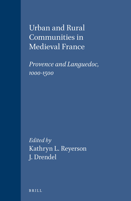 Urban and Rural Communities in Medieval France: Provence and Languedoc, 1000-1500 - Reyerson (Editor), and Drendel (Editor)