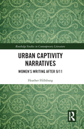 Urban Captivity Narratives: Women's Writing After 9/11