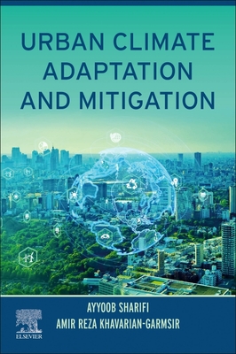 Urban Climate Adaptation and Mitigation - Sharifi, Ayyoob, and Reza Khavarian-Garmsir, Amir
