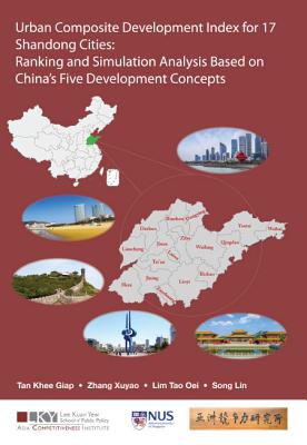 Urban Composite Development Index For 17 Shandong Cities: Ranking And Simulation Analysis Based On China's Five Development Concepts - Tan, Khee Giap, and Zhang, Xuyao, and Lim, Tao Oei