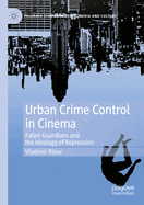 Urban Crime Control in Cinema: Fallen Guardians and the Ideology of Repression