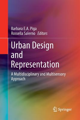 Urban Design and Representation: A Multidisciplinary and Multisensory Approach - Piga, Barbara E a (Editor), and Salerno, Rossella (Editor)