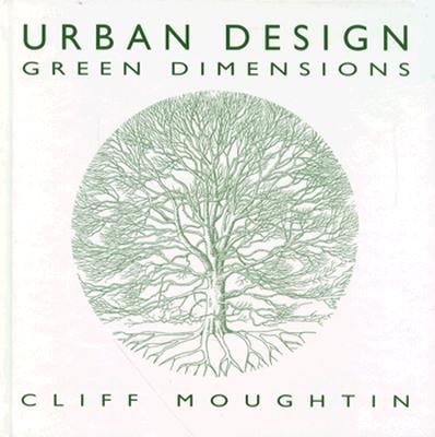 Urban Design: Green Dimensions - Moughtin, Cliff, and Moughtin, J C