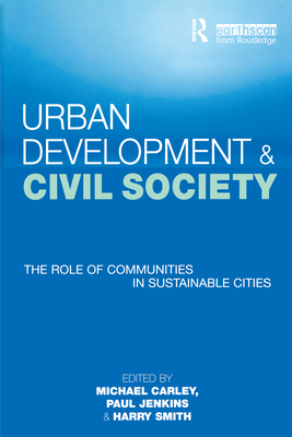 Urban Development and Civil Society: The Role of Communities in Sustainable Cities - Carley, Michael, and Jenkins, Paul (Editor), and Smith, Harry