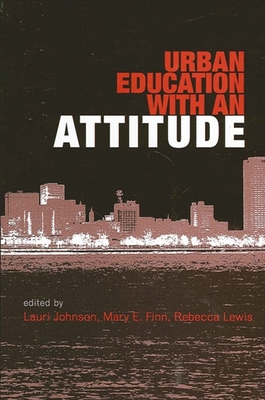 Urban Education with an Attitude - Johnson, Lauri (Editor), and Finn, Mary E (Editor), and Lewis, Rebecca (Editor)