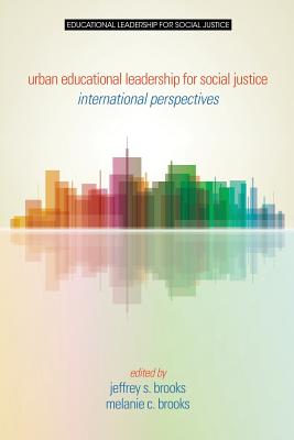 Urban Educational Leadership for Social Justice: International Perspectives - Brooks, Jeffrey S (Editor), and Brooks, Melanie C (Editor)