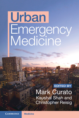 Urban Emergency Medicine - Curato, Mark (Editor), and Shah, Kaushal (Editor), and Reisig, Christopher (Editor)
