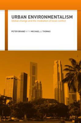 Urban Environmentalism: Global Change and the Mediation of Local Conflict - Brand, Peter, and Thomas, Michael