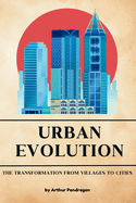 Urban Evolution: The Transformation from Villages to Cities