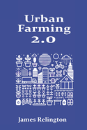 Urban Farming 2.0: Modern Techniques for Growing Food in Cities and Creating Local Food Networks