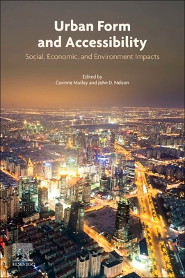 Urban Form and Accessibility: Social, Economic, and Environment Impacts - Mulley, Corinne (Editor), and Nelson, John D (Editor)