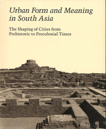 Urban Form and Meaning in South Asia: The Shaping of Cities from Prehistoric to Precolonial Times