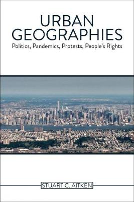 Urban Geographies: Politics, Pandemics, Protests, People's Rights - Aitken, Stuart