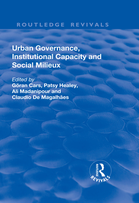 Urban Governance, Institutional Capacity and Social Milieux - Cars, Goran (Editor), and Healey, Patsy (Editor), and Madanipour, Ali (Editor)