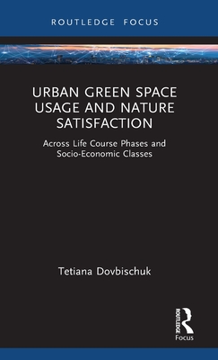Urban Green Space Usage and Nature Satisfaction: Across Life Course Phases and Socio-Economic Classes - Dovbischuk, Tetiana