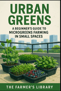 Urban Greens: Sustainable Microgreens Cultivation for Urban Dwellers and Beginners