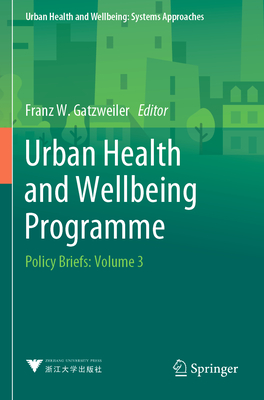 Urban Health and Wellbeing Programme: Policy Briefs: Volume 3 - Gatzweiler, Franz W. (Editor)