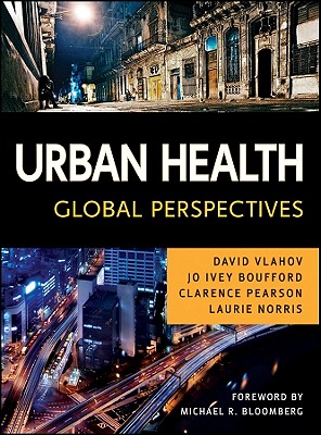 Urban Health: Global Perspectives - Vlahov, David (Editor), and Boufford, Jo Ivey (Editor), and Pearson, Clarence E (Editor)