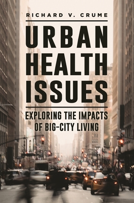 Urban Health Issues: Exploring the Impacts of Big-City Living - Crume, Richard V.