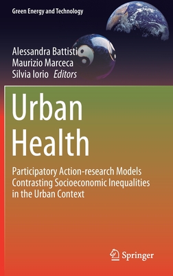 Urban Health: Participatory Action-Research Models Contrasting Socioeconomic Inequalities in the Urban Context - Battisti, Alessandra (Editor), and Marceca, Maurizio (Editor), and Iorio, Silvia (Editor)