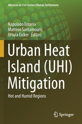 Urban Heat Island (UHI) Mitigation: Hot and Humid Regions - Enteria, Napoleon (Editor), and Santamouris, Matteos (Editor), and Eicker, Ursula (Editor)