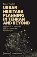 Urban Heritage Planning in Tehran and Beyond: Sequences of Disrupted Spatial-Discursive Assemblages