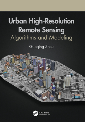 Urban High-Resolution Remote Sensing: Algorithms and Modeling - Zhou, Guoqing