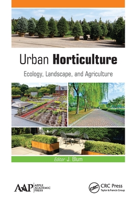 Urban Horticulture: Ecology, Landscape, and Agriculture - Blum, J (Editor)