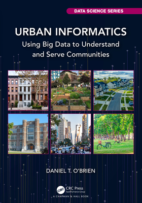 Urban Informatics: Using Big Data to Understand and Serve Communities - O'Brien, Daniel T