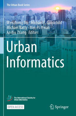 Urban Informatics - Shi, Wenzhong (Editor), and Goodchild, Michael F. (Editor), and Batty, Michael (Editor)